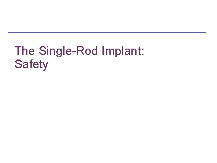 The Single-Rod Implant: Safety 