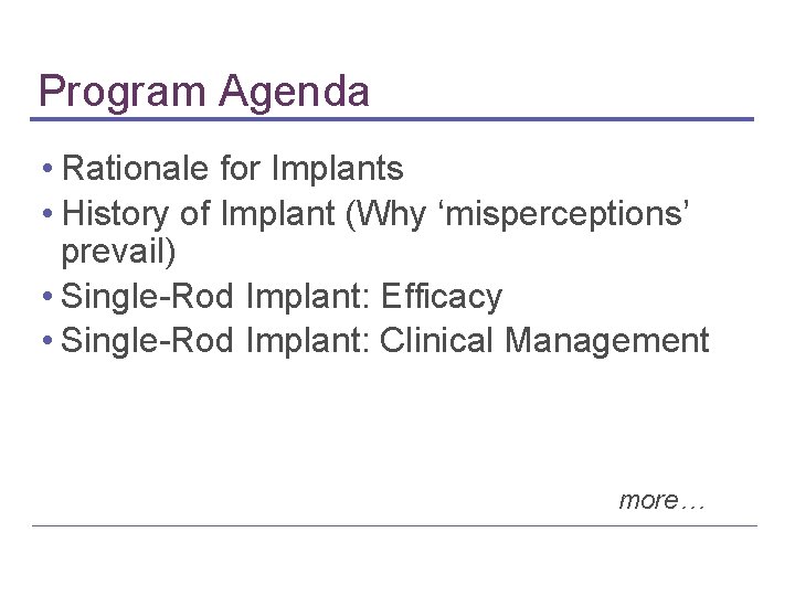 Program Agenda • Rationale for Implants • History of Implant (Why ‘misperceptions’ prevail) •