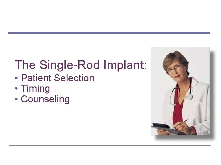 The Single-Rod Implant: • Patient Selection • Timing • Counseling 