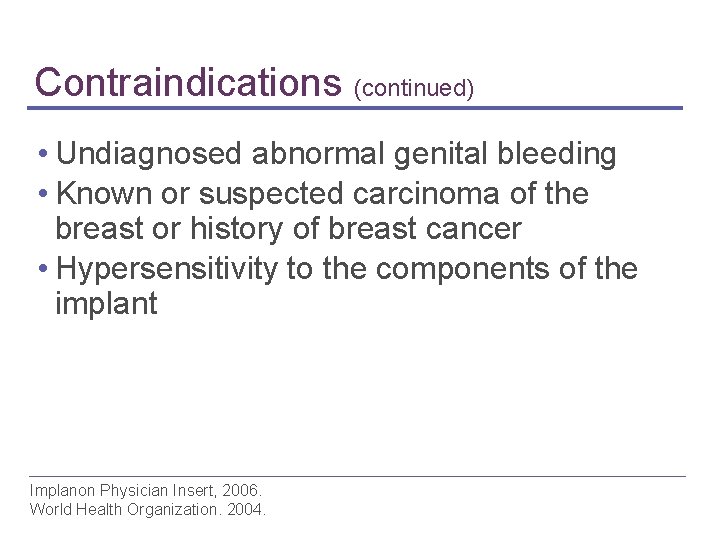 Contraindications (continued) • Undiagnosed abnormal genital bleeding • Known or suspected carcinoma of the