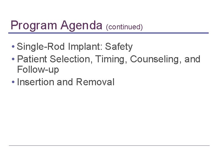 Program Agenda (continued) • Single-Rod Implant: Safety • Patient Selection, Timing, Counseling, and Follow-up