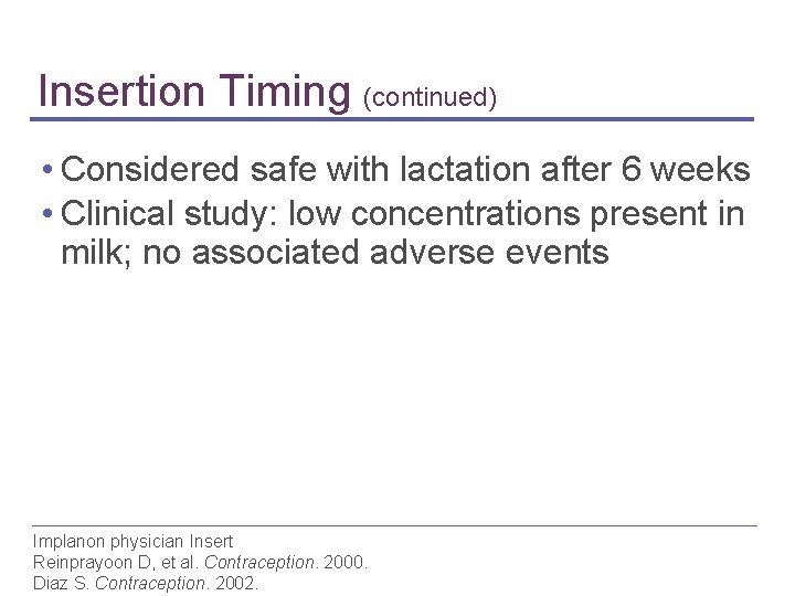Insertion Timing (continued) • Considered safe with lactation after 6 weeks • Clinical study: