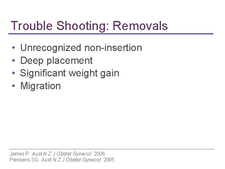 Trouble Shooting: Removals • • Unrecognized non-insertion Deep placement Significant weight gain Migration James