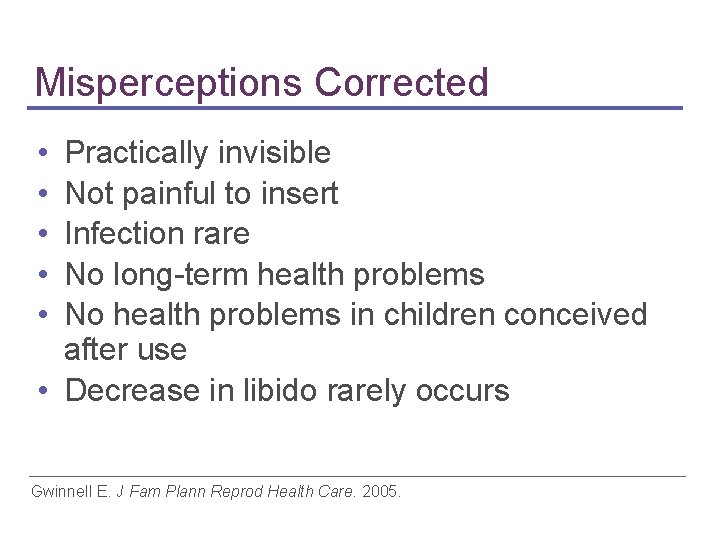 Misperceptions Corrected • • • Practically invisible Not painful to insert Infection rare No