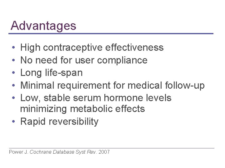 Advantages • • • High contraceptive effectiveness No need for user compliance Long life-span