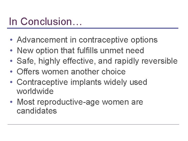 In Conclusion… • • • Advancement in contraceptive options New option that fulfills unmet