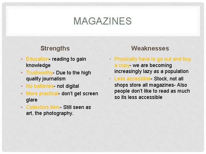 MAGAZINES Strengths • Education- reading to gain knowledge • Trustworthy- Due to the high