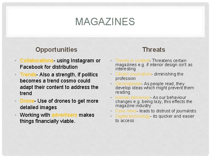 MAGAZINES Opportunities Threats • Collaborations- using Instagram or Facebook for distribution • Trends- Also