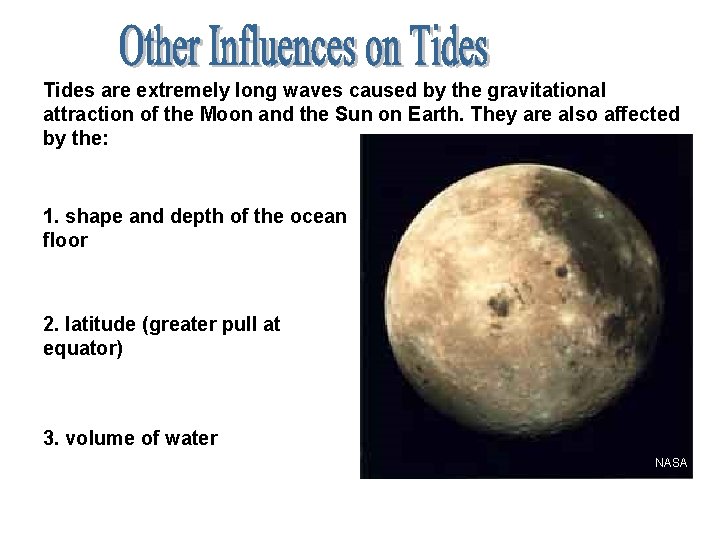 Tides are extremely long waves caused by the gravitational attraction of the Moon and