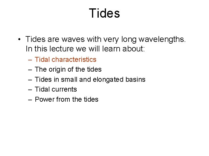 Tides • Tides are waves with very long wavelengths. In this lecture we will