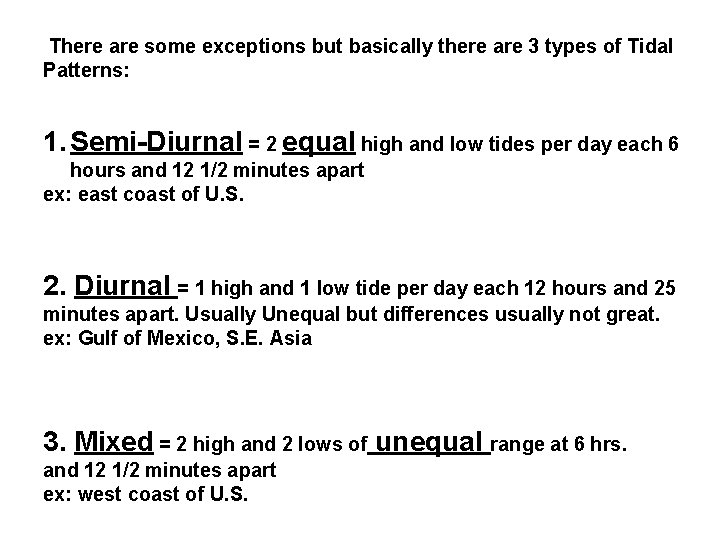 There are some exceptions but basically there are 3 types of Tidal Patterns: 1.