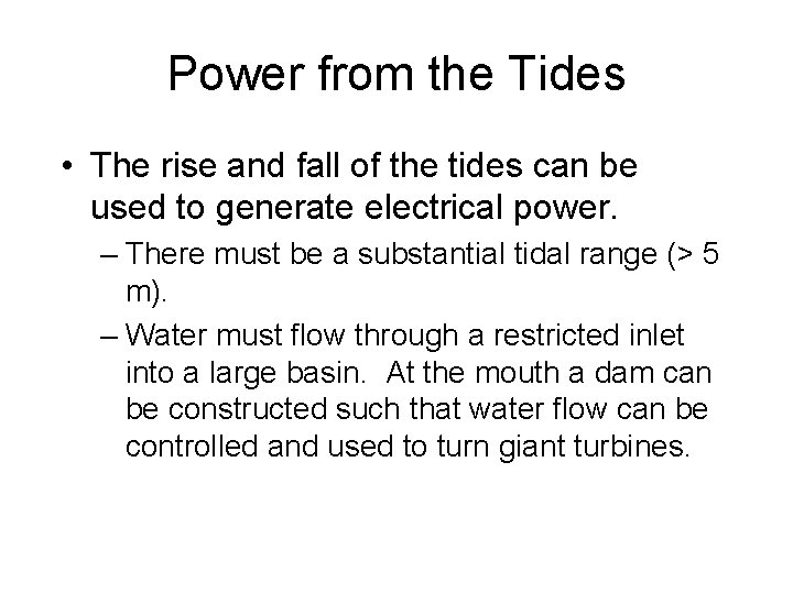 Power from the Tides • The rise and fall of the tides can be