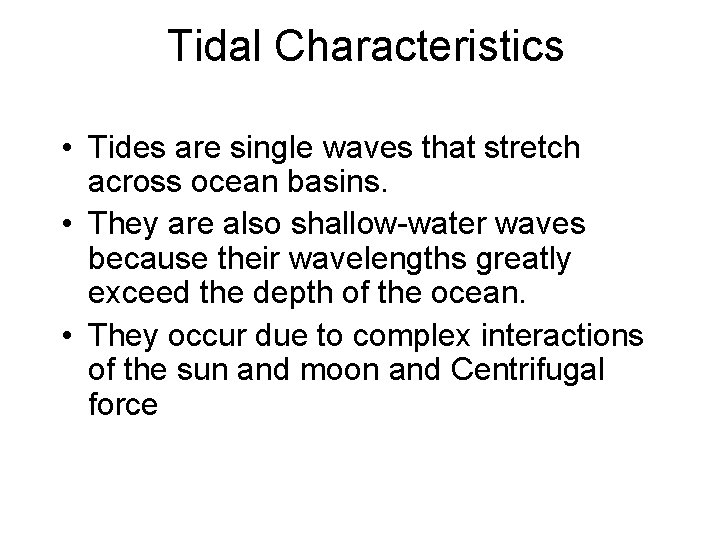 Tidal Characteristics • Tides are single waves that stretch across ocean basins. • They