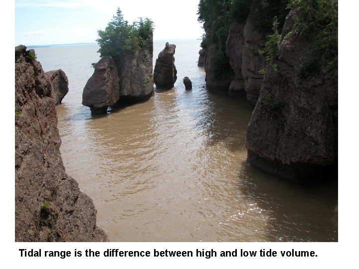 Tidal range is the difference between high and low tide volume. 
