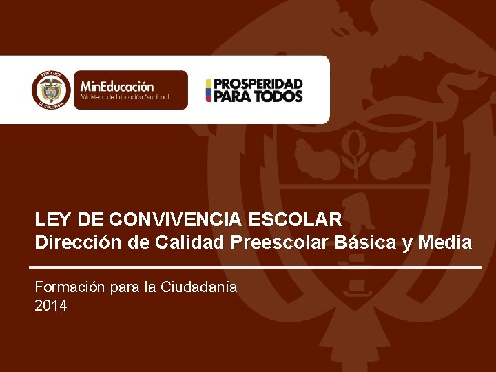 LEY DE CONVIVENCIA ESCOLAR Dirección de Calidad Preescolar Básica y Media Formación para la