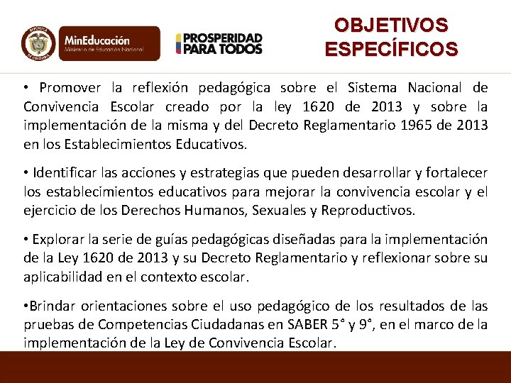 OBJETIVOS ESPECÍFICOS • Promover la reflexión pedagógica sobre el Sistema Nacional de Convivencia Escolar