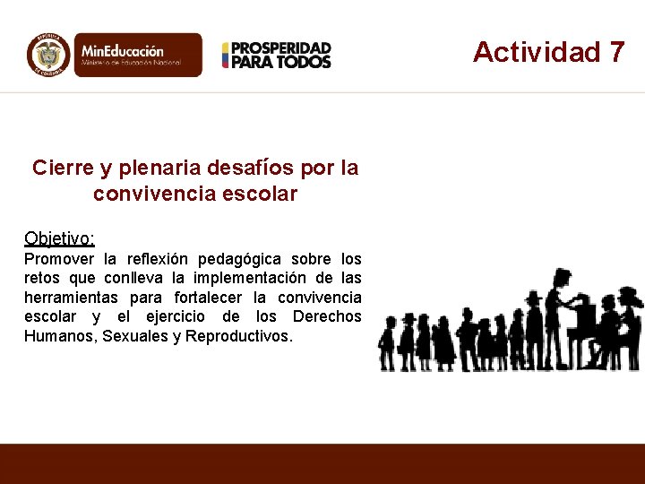 Actividad 7 Cierre y plenaria desafíos por la convivencia escolar Objetivo: Promover la reflexión