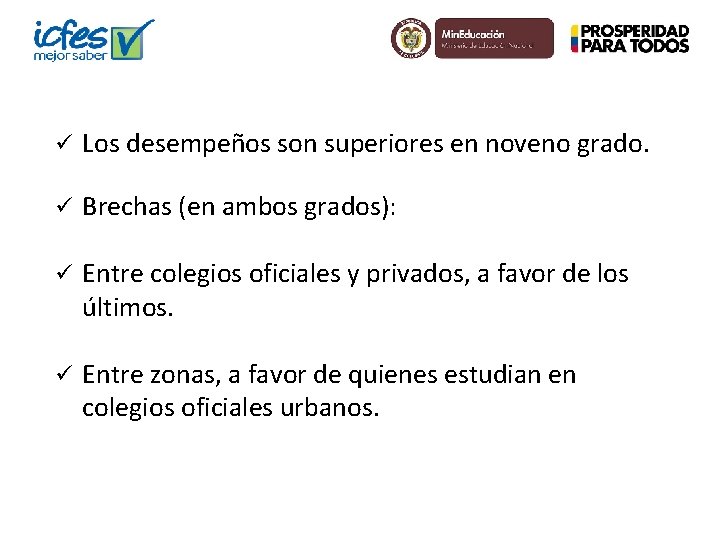 ü Los desempeños son superiores en noveno grado. ü Brechas (en ambos grados): ü