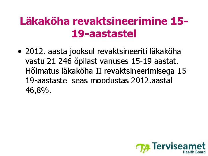 Läkaköha revaktsineerimine 1519 -aastastel • 2012. aasta jooksul revaktsineeriti läkaköha vastu 21 246 õpilast
