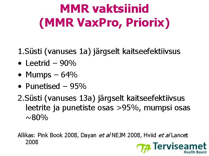 MMR vaktsiinid (MMR Vax. Pro, Priorix) 1. Süsti (vanuses 1 a) järgselt kaitseefektiivsus •