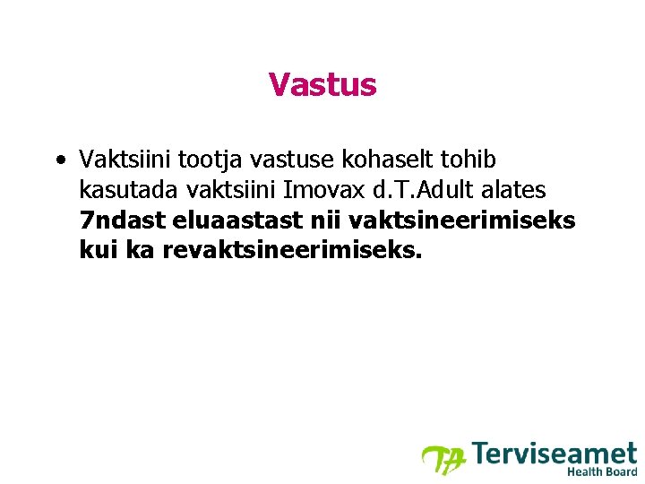 Vastus • Vaktsiini tootja vastuse kohaselt tohib kasutada vaktsiini Imovax d. T. Adult alates