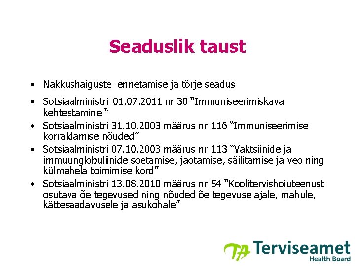 Seaduslik taust • Nakkushaiguste ennetamise ja tõrje seadus • Sotsiaalministri 01. 07. 2011 nr