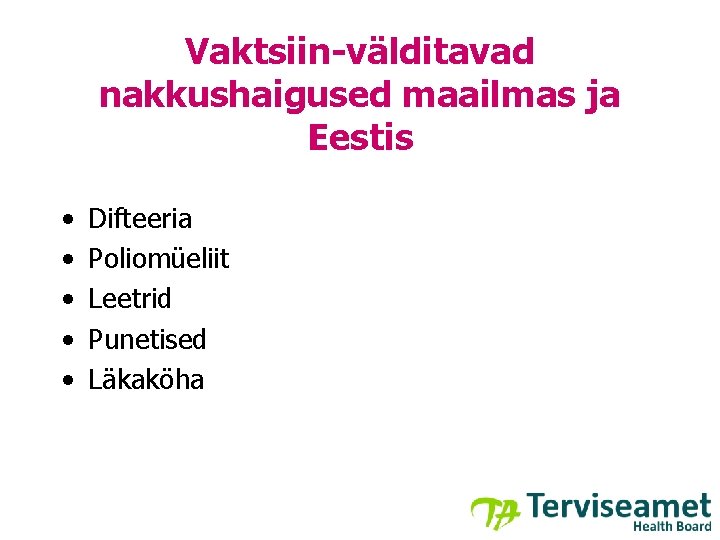 Vaktsiin-välditavad nakkushaigused maailmas ja Eestis • • • Difteeria Poliomüeliit Leetrid Punetised Läkaköha 