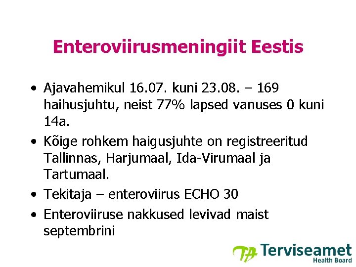 Enteroviirusmeningiit Eestis • Ajavahemikul 16. 07. kuni 23. 08. – 169 haihusjuhtu, neist 77%