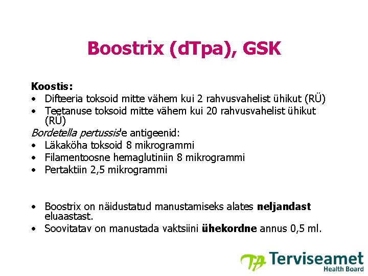 Boostrix (d. Tpa), GSK Koostis: • Difteeria toksoid mitte vähem kui 2 rahvusvahelist ühikut