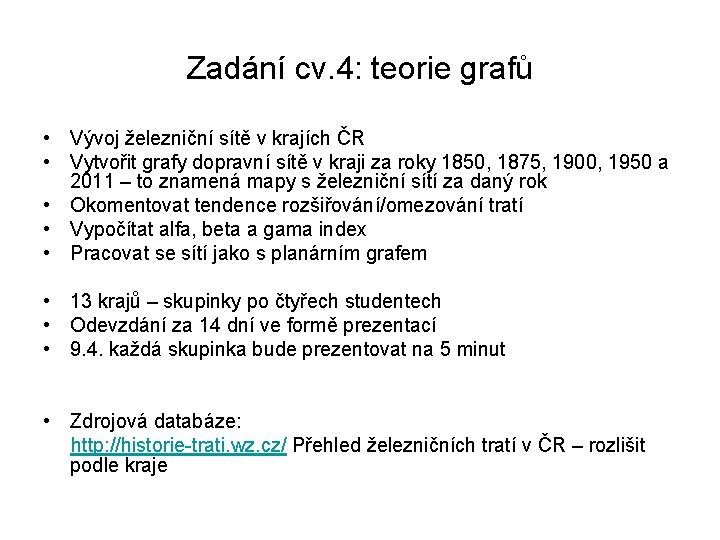 Zadání cv. 4: teorie grafů • Vývoj železniční sítě v krajích ČR • Vytvořit