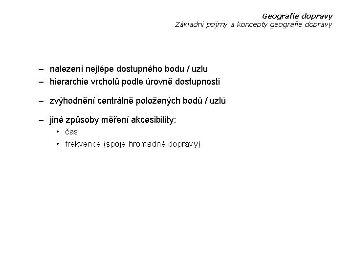 Geografie dopravy Základní pojmy a koncepty geografie dopravy – nalezení nejlépe dostupného bodu /