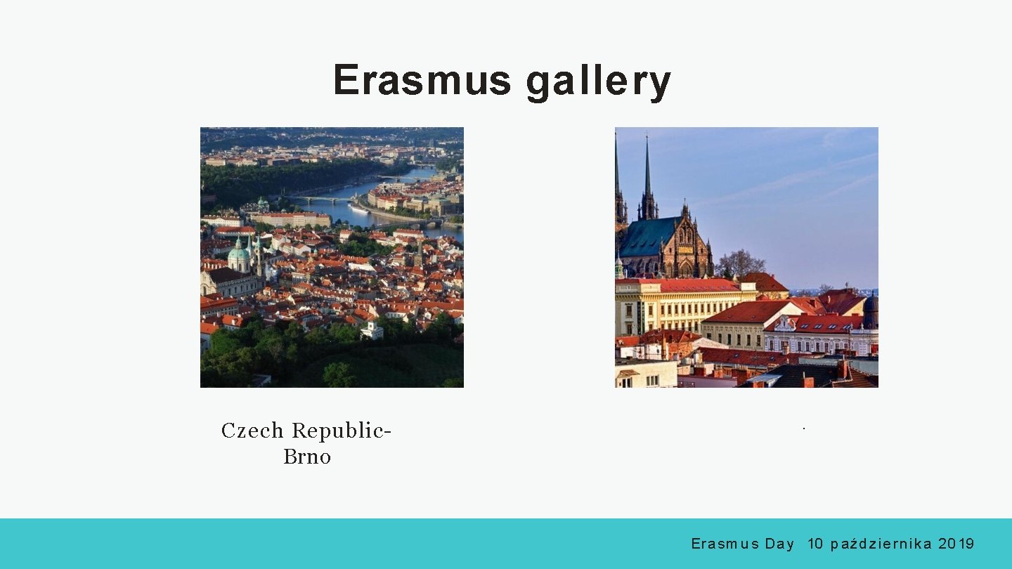 Erasmus gallery Czech Republic. Brno . E r a s m u s D