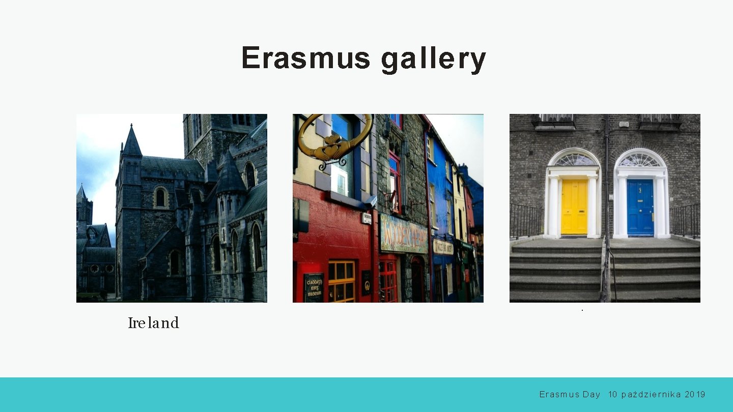 Erasmus gallery . Ire land E r a s m u s D a