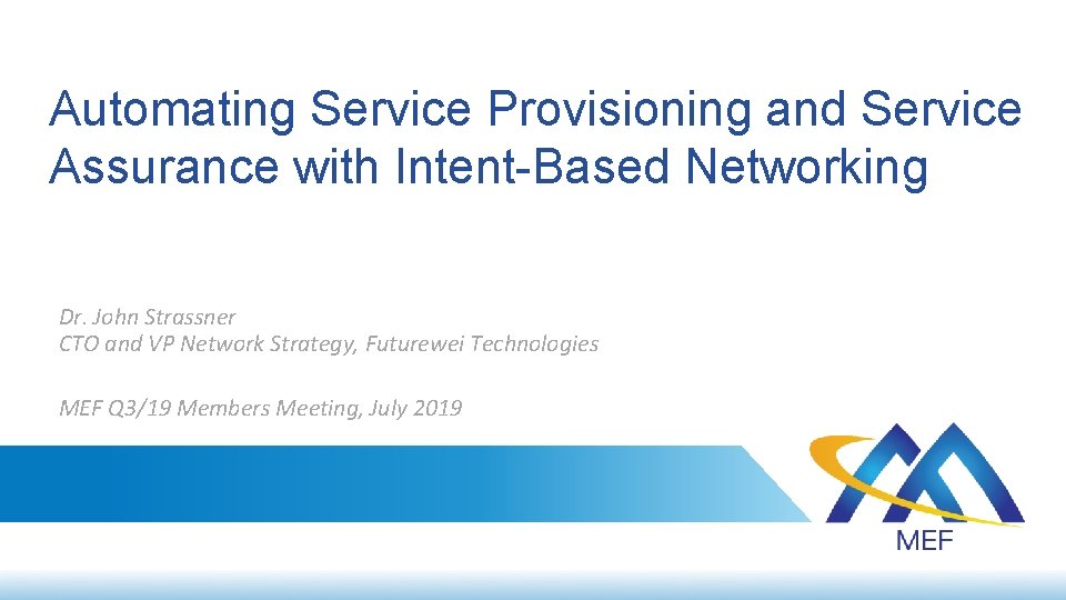 Automating Service Provisioning and Service Assurance with Intent-Based Networking Dr. John Strassner CTO and