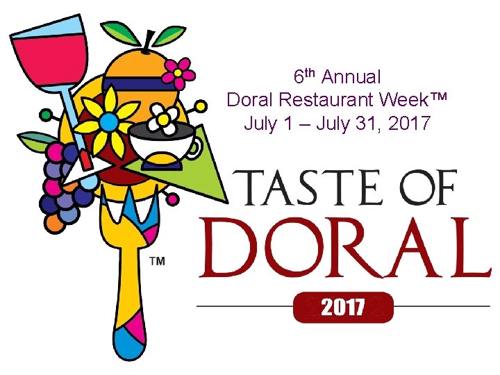 6 th Annual Doral Restaurant Week™ July 1 – July 31, 2017 