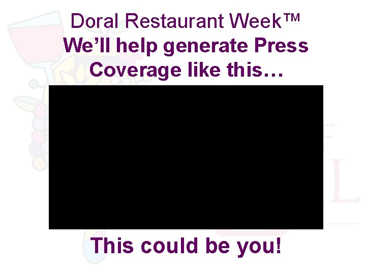 Doral Restaurant Week™ We’ll help generate Press Coverage like this… This could be you!
