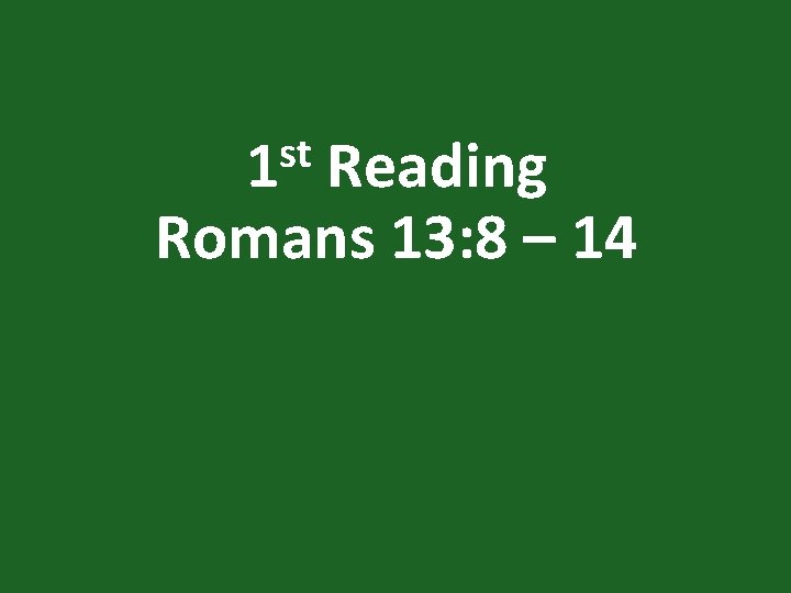 st 1 Reading Romans 13: 8 – 14 