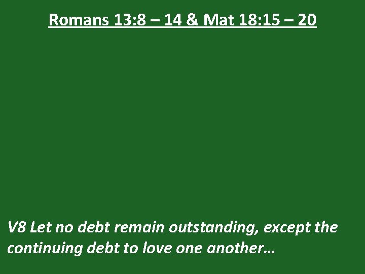 Romans 13: 8 – 14 & Mat 18: 15 – 20 V 8 Let