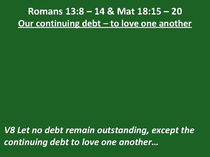 Romans 13: 8 – 14 & Mat 18: 15 – 20 Our continuing debt