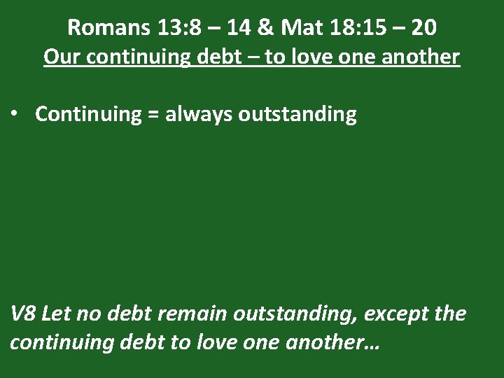 Romans 13: 8 – 14 & Mat 18: 15 – 20 Our continuing debt