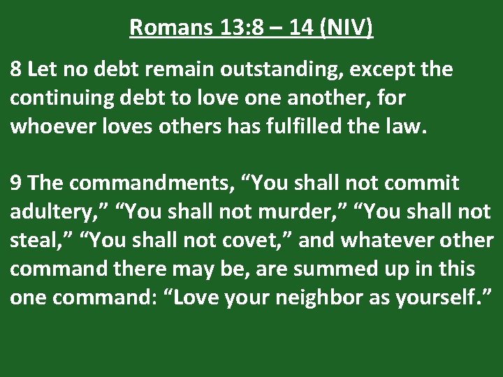 Romans 13: 8 – 14 (NIV) 8 Let no debt remain outstanding, except the