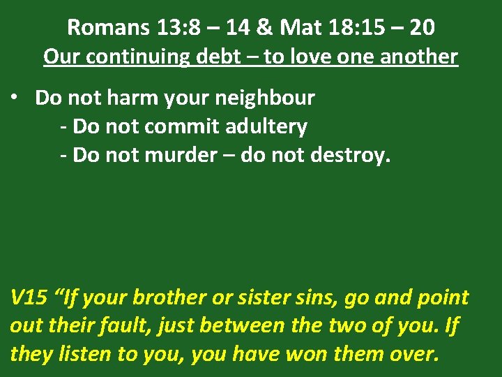 Romans 13: 8 – 14 & Mat 18: 15 – 20 Our continuing debt