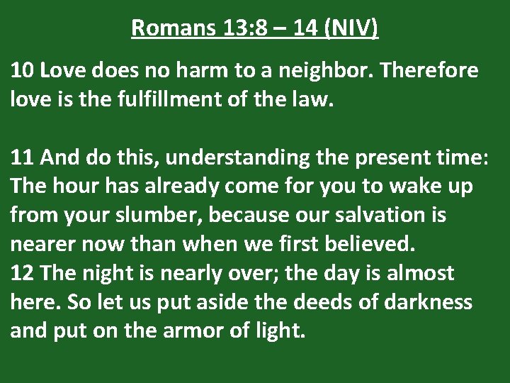 Romans 13: 8 – 14 (NIV) 10 Love does no harm to a neighbor.