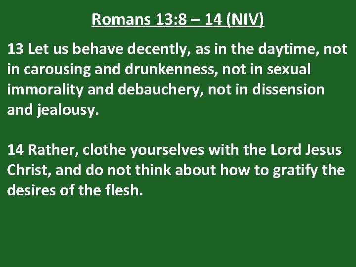 Romans 13: 8 – 14 (NIV) 13 Let us behave decently, as in the