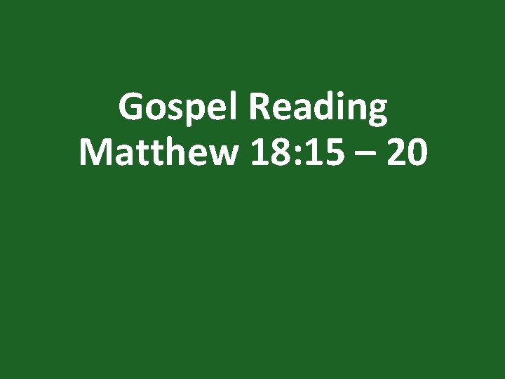 Gospel Reading Matthew 18: 15 – 20 