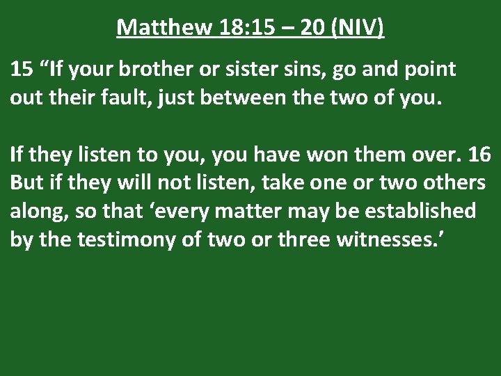 Matthew 18: 15 – 20 (NIV) 15 “If your brother or sister sins, go