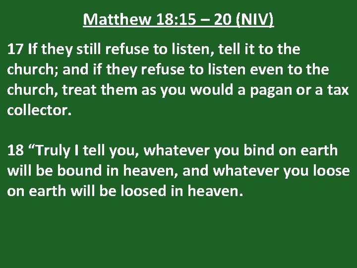 Matthew 18: 15 – 20 (NIV) 17 If they still refuse to listen, tell