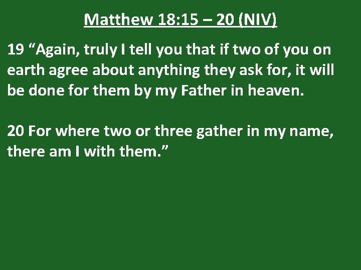 Matthew 18: 15 – 20 (NIV) 19 “Again, truly I tell you that if