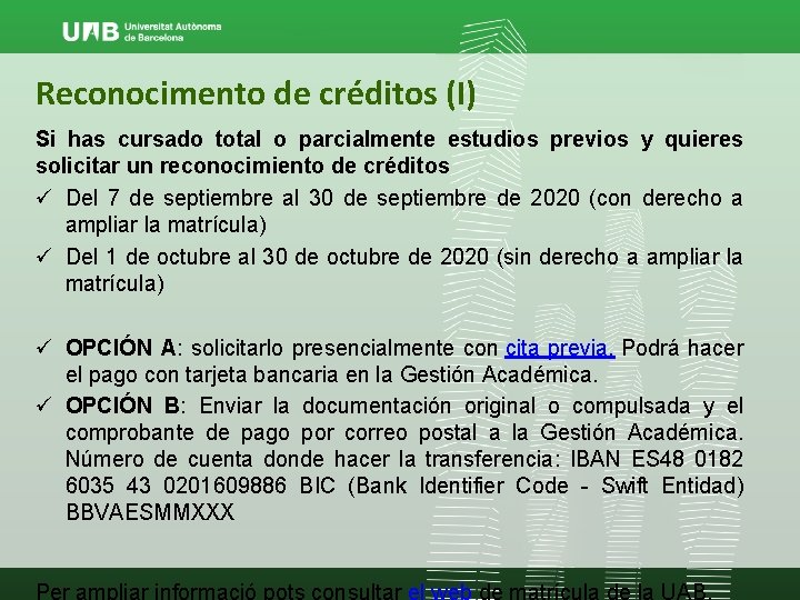 Reconocimento de créditos (I) Si has cursado total o parcialmente estudios previos y quieres