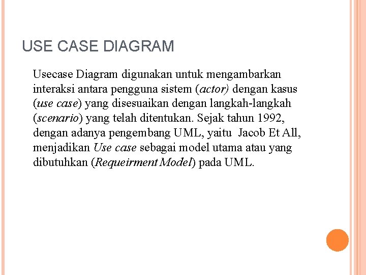 USE CASE DIAGRAM Usecase Diagram digunakan untuk mengambarkan interaksi antara pengguna sistem (actor) dengan